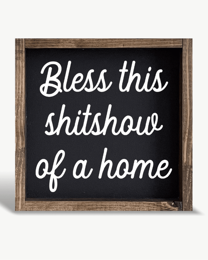 Small Black Framed Sign - Bless This Shitshow - HANDMADE TO ORDER THREE WEEK DELIVERY