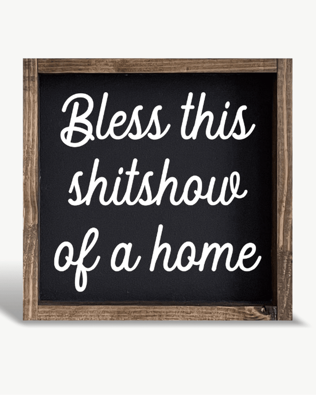 Small Black Framed Sign - Bless This Shitshow - HANDMADE TO ORDER THREE WEEK DELIVERY