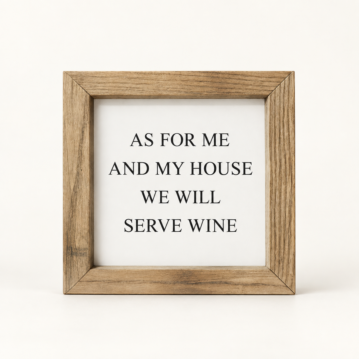 Brayden and Brooks As For My House We Will Serve Wine small square rustic oak sign, 20 x 20 cm, straight-on studio view on white.