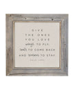 Wooden Rustic Extra Large Framed Sign - Give The Ones You Love - PRE ORDER SIX WEEK DELIVERY - Posters, Prints, & Visual ArtworkPosters, Prints, & Visual Artwork - Lulu Loves Home