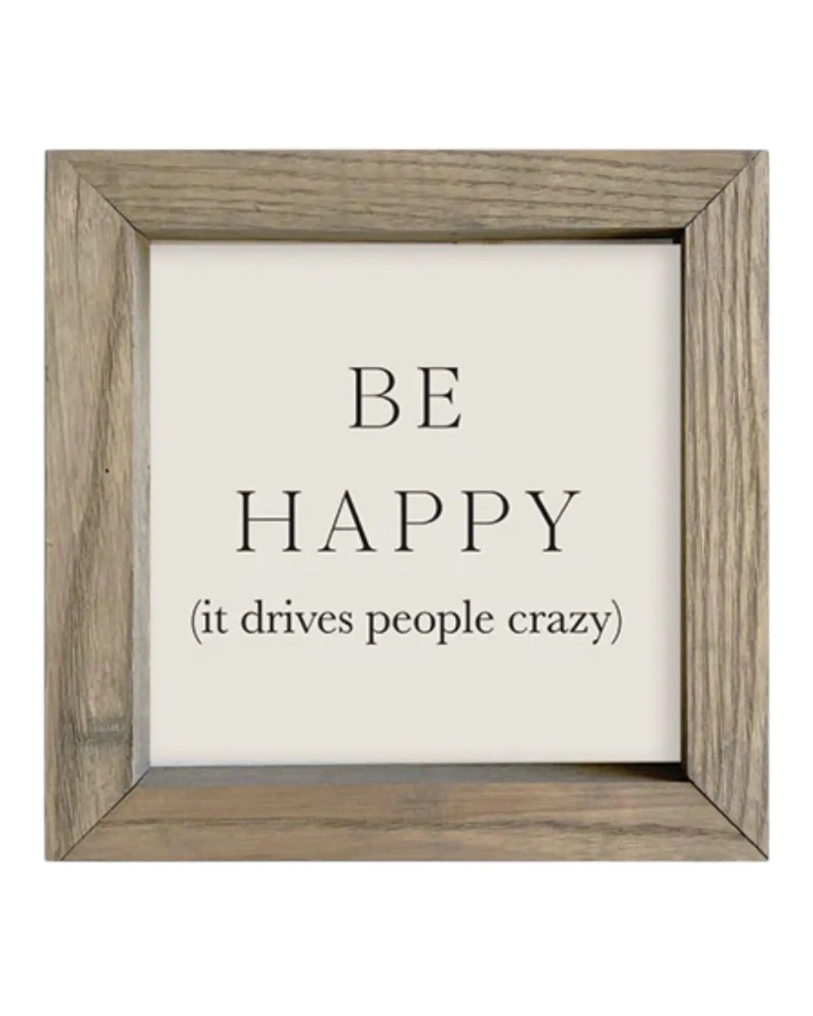 Wooden Rustic Small Framed Sign - Be Happy It Drives People Crazy - Posters, Prints, & Visual ArtworkPosters, Prints, & Visual Artwork - Lulu Loves Home