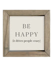 Wooden Rustic Small Framed Sign - Be Happy It Drives People Crazy - Posters, Prints, & Visual ArtworkPosters, Prints, & Visual Artwork - Lulu Loves Home